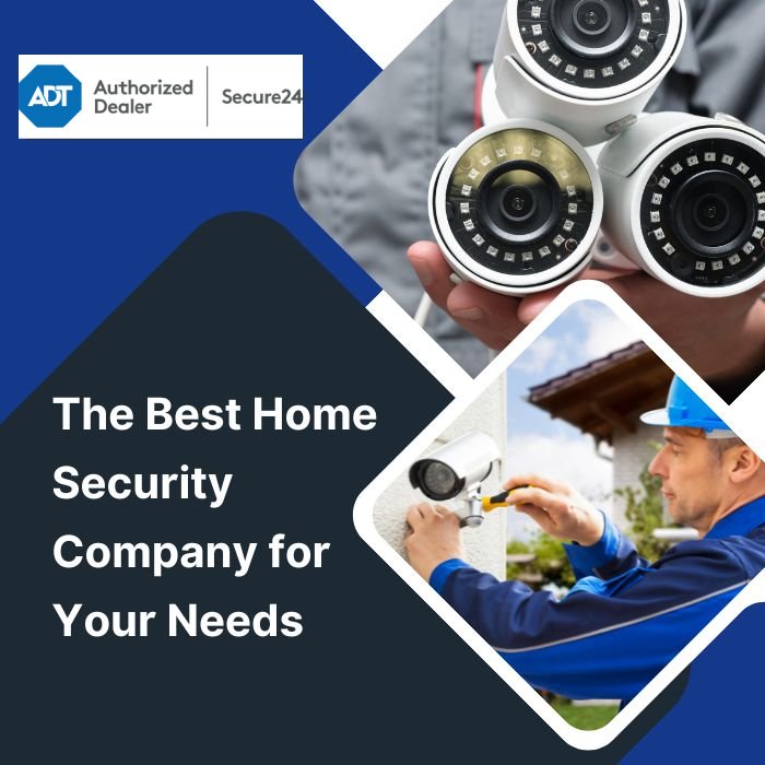 How to Choose the Best Home Security Company for Your Needs